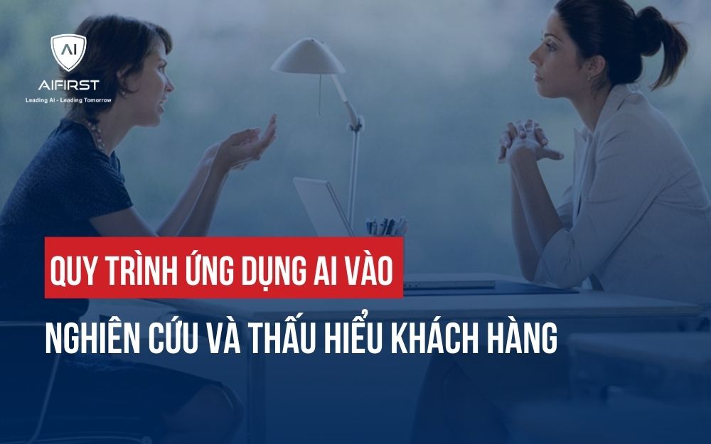 QUY TRÌNH ỨNG DỤNG AI VÀO NGHIÊN CỨU VÀ THẤU HIỂU KHÁCH HÀNG